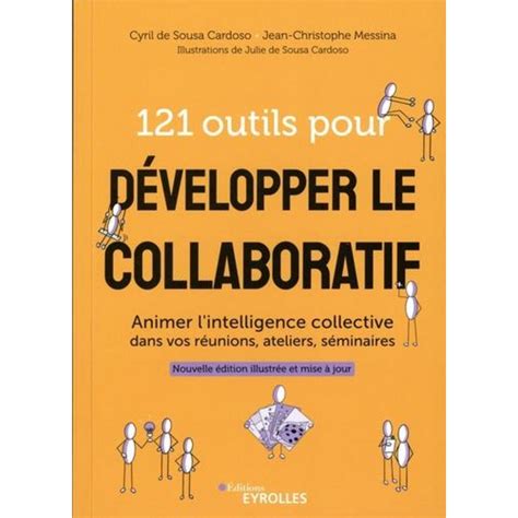 121 Outils pour développer le Collaboratif. Animer l’intelligence collective dans vos réunions, ateliers et séminaires.